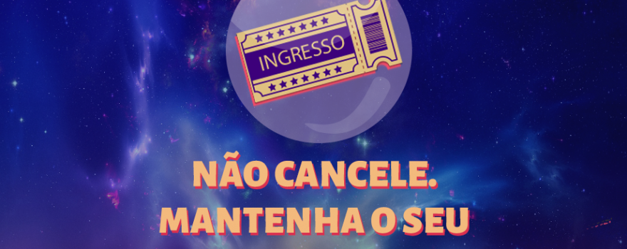 Manifesto: “Não cancele. Mantenha o seu ingresso!”