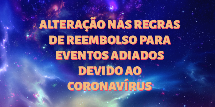 Alteração nas regras de reembolso para eventos adiados devido ao coronavírus